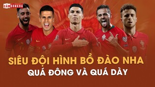 GIẢI MÃ ĐỘI HÌNH BỒ ĐÀO NHA DỰ WORLD CUP 2022: QUÁ ĐÔNG VÀ QUÁ DÀY