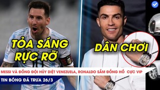 TIN BÓNG ĐÁ TRƯA 26/3| MESSI BẬT CHẾ ĐỘ “HỦY DIỆT” TRÊN TUYỂN, CR7 TẬU ĐỒNG HỒ TRIỆU ĐÔ CỰC XỊN SÒ