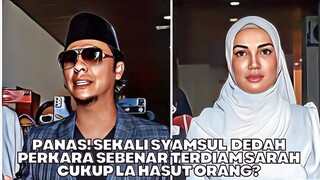 Panas Sekali Syamsul Dedah Perkara Sebenar Terdiam Puteri Sarah Kalini? Cukup La Hasut Orang?