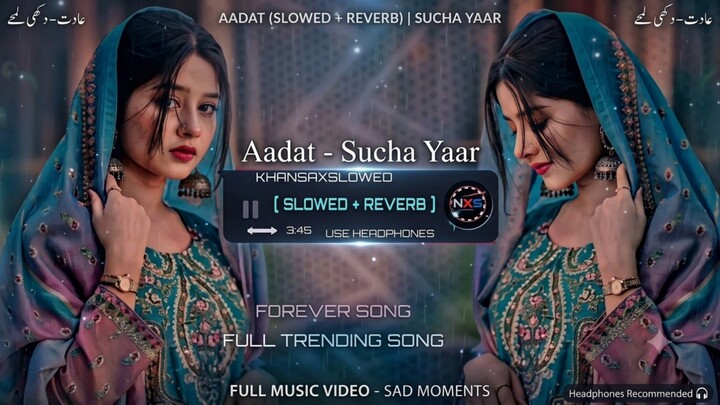Aadat - Sucha Yaar (Slowed + Reverb) | Lofi Sad Song 💔✨