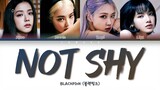 How Would BLACKPINK Sing 'NOT SHY' (ITZY) [Color Coded Lyrics/Han/Rom/Eng/가사]