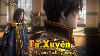 Tử Xuyên Tập 4 - Ngươi cảm thấy thế nào