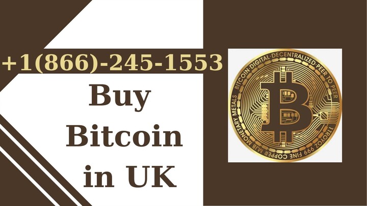 Buy Bitcoin in UK +1(866)-245–1553📞☎️ !!Call us now for more info!!