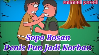 Sopo Bosan Denis Pun Jadi Korban (Animasi Parodi)(WilAnimasi)