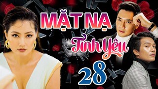 PHIM BỘ TÂM LÝ TÌNH CẢM VIỆT NAM HAY MỚI NHẤT 2023 | MẶT NẠ TÌNH YÊU - TẬP 28 | NGỌC LAN, MINH LUÂN