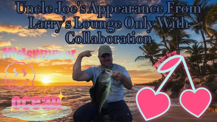 Uncle Joe's Appearance From Larry's Lounge Only With Collaboration