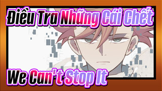 [Điều Tra Những Cái Chết/Hoạt họa/Cảm động ] We Can't Stop It