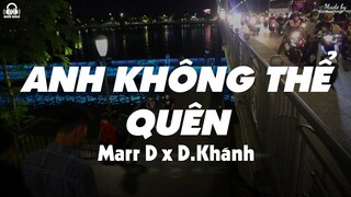 Anh Không Thể Quên - Marr D x D.Khánh「Lyrics Video」