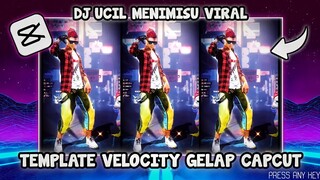 TEMPLATE VELOCITY GELAP CAPCUT ( DJ UCIL MENIMISU )