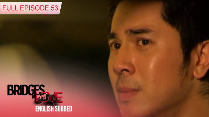 Bridges of Love | Full Episode 53 (with Eng Subs)