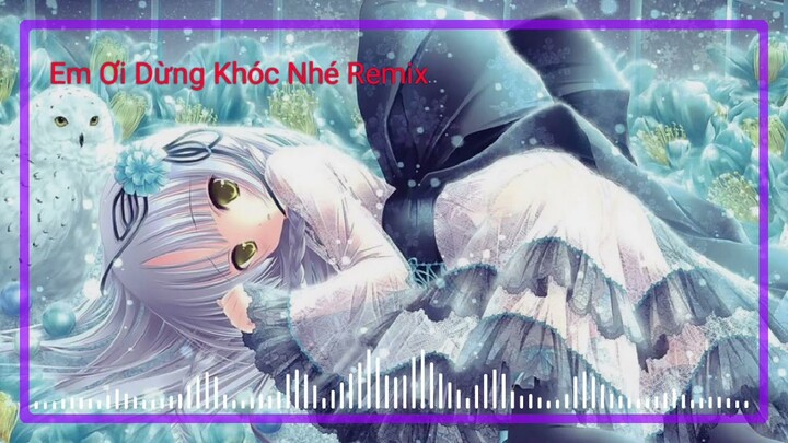 Nightcore - Em Ơi Dừng Khóc Nhé