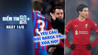 Điểm tin 90+ ngày 14/6 | Barca muốn Pique ra đi và...xoá nợ 40 triệu €; Minamino quyết dứt áo ra đi