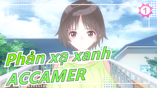 [Phản xạ xanh] [2021.4/Anime mới] ED Bản đầy đủ/ACCAMER_1