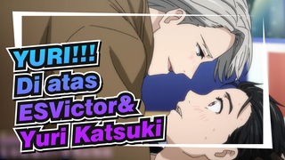 [YURI!!! Di atas ES/Victor&Yuri Katsuki ]Love me like you do