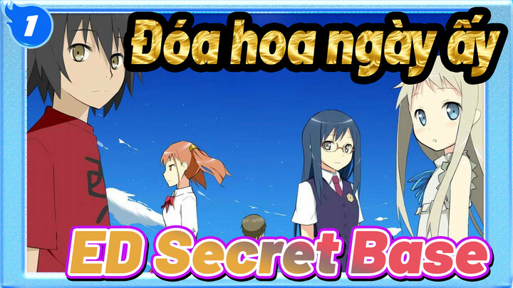 [Đóa hoa ngày ấy/AMV] ED Secret Base_1