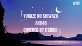 AKB48 - YOKAZE NO SHIWAZA | COVER BY ITSUKIII