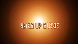 Be ready for warm up . warm up music for exercise