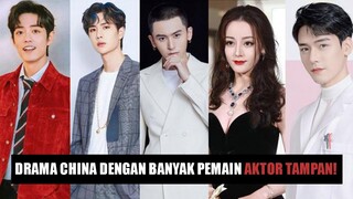 15 Drama China Yang Dipenuhi Aktor Tampan  🎥