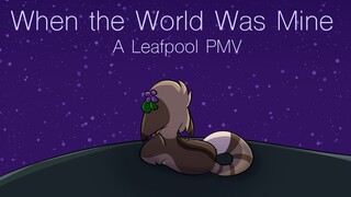 When the World Was Mine: Leafpool PMV