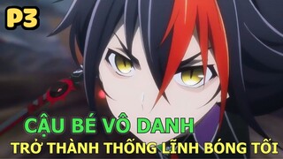 Cậu Bé Vô Danh Trở Thành Thủ Lĩnh Bóng Tối (Phần 3) - Tóm Tắt Anime Hay