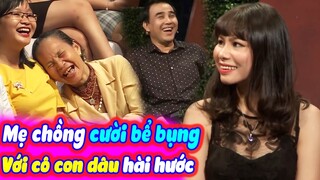 Mẹ Chồng Cười Bò Ra Sân Khấu Bạn Muốn Hẹn Hò Vì Cô Con Dâu Hài Hước Cá Tính | BMHH Tập 432