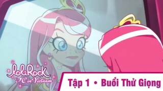 Lolirock Vương Quốc Pha Lê | Phần 1 |Tập 1: Buổi Thử Giọng