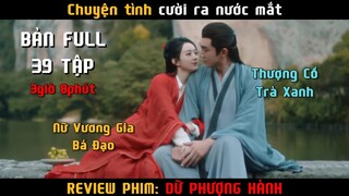 REVIEW PHIM: DỮ PHƯỢNG HÀNH | BẢN FULL 39  TẬP | SIÊU PHẨM CỔ TRANG 2024