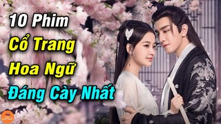 Top Những Bộ Phim Cổ Trang Hoa Ngữ Trung Quốc Hay Nhất Đáng Cày Nhất Năm 2021 | Mọt Hoa Ngữ