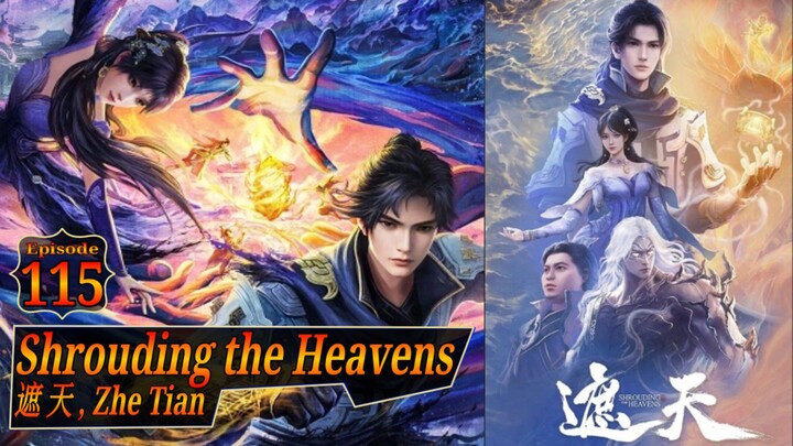 Eps 115 Shrouding the Heavens [Zhe Tian] 遮 天