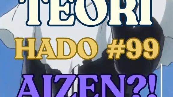 HADO 99 AIZEN CUMA ILUSI?!🤯