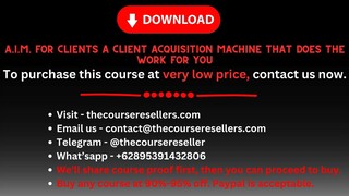 A.I.M. For Clients A Client Acquisition Machine That Does The Work FOR You