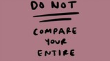 do not compare your entire journey