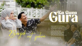 Bergek Feat Cut Zuhra - Ka Gura-Gura (Official Music Video)
