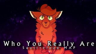 Who You Really Are | Squirrelpaw (The New Prophecy) MAP [REUPLOAD]