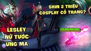 Tốp Mỡ | LESLEY NỮ TƯỚC ƯNG MA: SKIN COLLECTOR 2 TRIỆU CHỊ ĐẠI COSPLAY CỔ TRANG? | MLBB