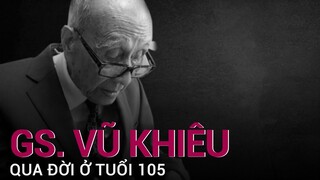 Giáo sư, Anh hùng lao động Vũ Khiêu qua đời ở tuổi 105 | VTC Now