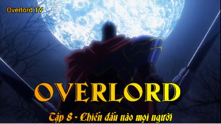 Overlord Tập 8 - Chiến đấu nào mọi người