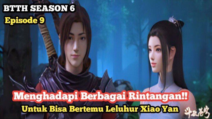 Btth Season 6 Episode 9 Sub Indo - Menghadapi Berbagai Rintangan Untuk Bertemu Leluhur Xiao Yan