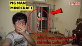 [3AM]!! Triệu hồi COn Heo QUỷ Pig man Minecraft Vào lúc 3 giờ sáng-3AM Phúc Ghost TV