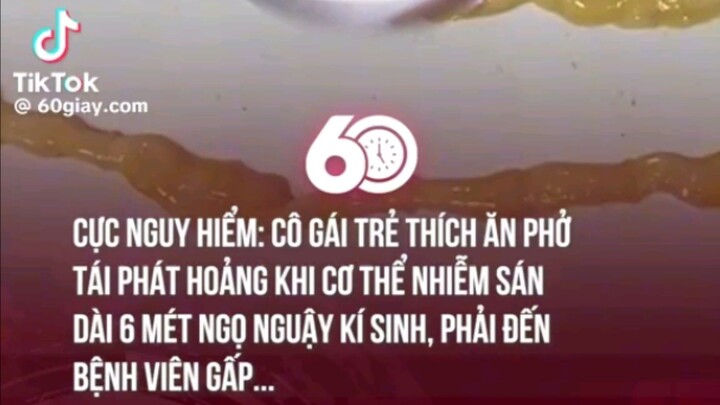 kô gái trẻ thik ăn phở tái pị nhiễm sán dài  6 mét...