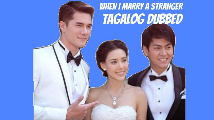When I Marry A Stranger Episode 55 (Tagalog Dubbed)