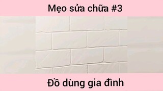 Mẹo sửa chữa đồ gia đình p3