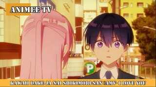 Kawaii dake ja Nai Shikimori-san 「AMV」- I Love You