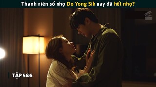 Tóm Tắt Phim TÌNH CỜ TA GẶP LẠI NHAU (Tập 5&6) | Thanh Niên Số Nhọ Do Yong Sik | Cuồng Phim Review