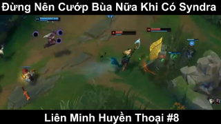 Đừng Nên Cướp Bùa Nữa Khi Có Syndra Phần 8