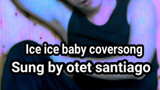 ice ice baby coversong by otet Santiago