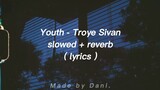 Youth - Troye Sivan ( slowed + reverb ) Lyrics
