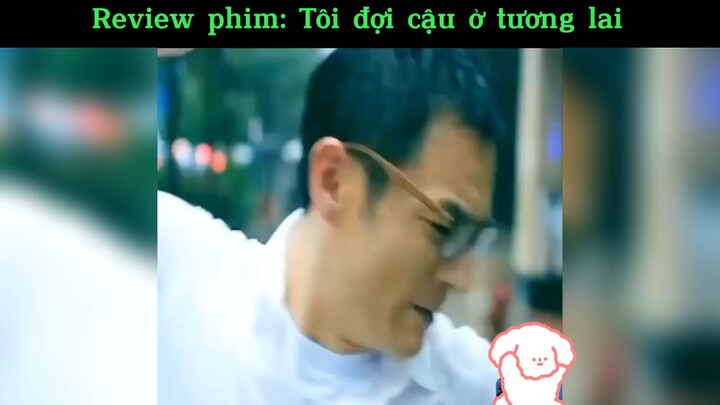 Rv phim: Tôi đợi cậu ở tương lai#reviewphim#phimhay#tt