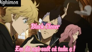Black Clover _Tập 18 Ưm đã ngủ suốt cả tuần ạ !