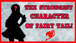 Who is the STRONGEST character in Fairy Tail !?